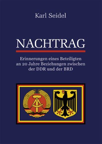 Karl Seidel - Nachtrag: Erinnerungen eines Beteiligten an 20 Jahre Beziehungen zwischen der DDR und der BRD - Preis vom 01.10.2026 17:08:56 h
