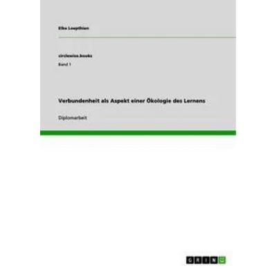 Verbundenheit als Aspekt einer Ökologie des Lernens, Taschenbuch von Elke Loepthien, GRIN, 978-3-656-16834-8