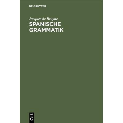 Spanische Grammatik, Gebundene Ausgabe von Jacques de Bruyne, De Gruyter, 978-3-484-50296-3
