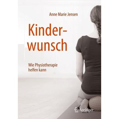 Kinderwunsch - Wie Physiotherapie helfen kann, Taschenbuch von Anne Marie Jensen, Springer Berlin, 978-3-662-58276-3