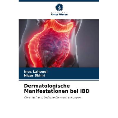 Dermatologische Manifestationen bei IBD, Taschenbuch von Ines Lahouel,Nizar Skhiri, Verlag Unser Wissen, 978-620-6-49482-9