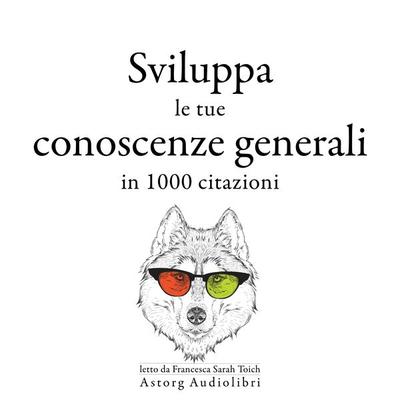 Sviluppa le tue conoscenze generali in 1000 citazioni - William Shakespeare,Albert Einstein,Confucius,Sun Tzu,Winston S. Churchill, Audio,