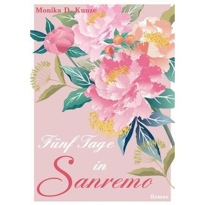 Fünf Tage in Sanremo, Taschenbuch von Monika D. Kunze, BoD – Books on Demand, 978-3-7583-0845-1