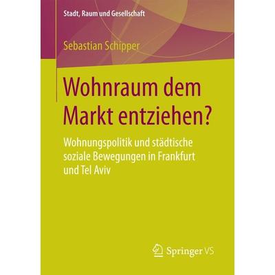 Wohnraum dem Markt entziehen?, Taschenbuch von Sebastian Schipper, Springer Fachmedien Wiesbaden GmbH, 978-3-658-17992-2