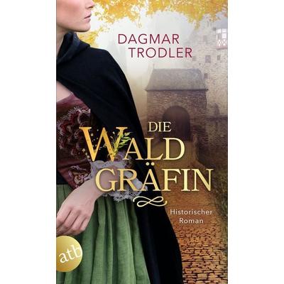 Die Waldgräfin, Taschenbuch von Dagmar Trodler, Aufbau TB, 978-3-7466-4244-4