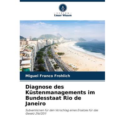 Diagnose des Küstenmanagements im Bundesstaat Rio de Janeiro, Taschenbuch von Miguel Franco Frohlich, Verlag Unser Wissen, 978-620-7-19458-2
