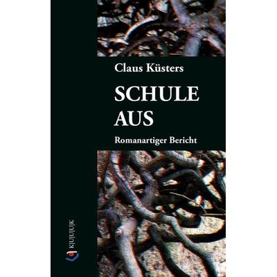 Schule aus, Taschenbuch von Claus Küsters, KUUUK, 978-3-96290-034-2