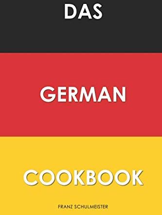 Franz Schulmeister - Das German Cookbook: Schnitzel, Bratwurst, Strudel and other German Classics - Preis vom 09.10.2026 07:28:09 h