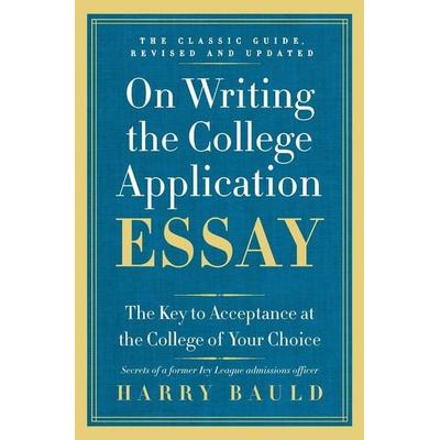 On Writing the College Application Essay, Taschenbuch von Harry Bauld, Harper Collins (US), 978-0-06-212399-2
