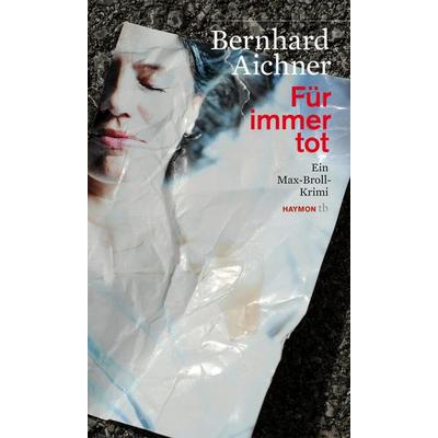 Für immer tot, Taschenbuch von Bernhard Aichner, Haymon Verlag