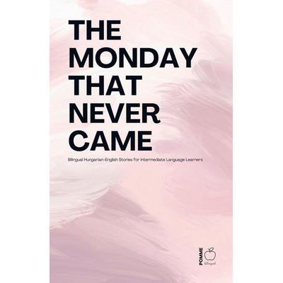 The Monday That Never Came, Taschenbuch von Pomme Bilingual, Pomme Bilingual