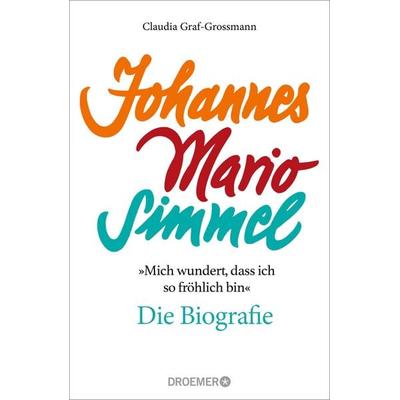 »Mich wundert, dass ich so fröhlich bin« Johannes Mario Simmel – die Biografie, Gebundene Ausgabe von Claudia Graf-Grossmann, Droemer Knaur,