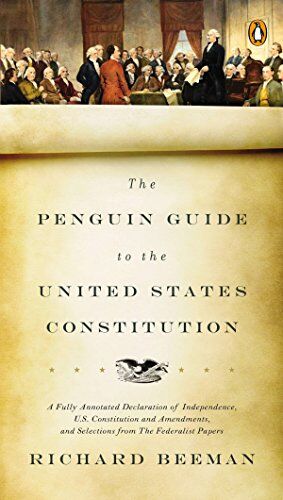 Richard Beeman - The Penguin Guide to the United States Constitution: A Fully Annotated Declaration of Independence, U.S. Constitution and Amendments, and Selections from The Federalist Papers - Preis vom 09.10.2026 07:28:09 h