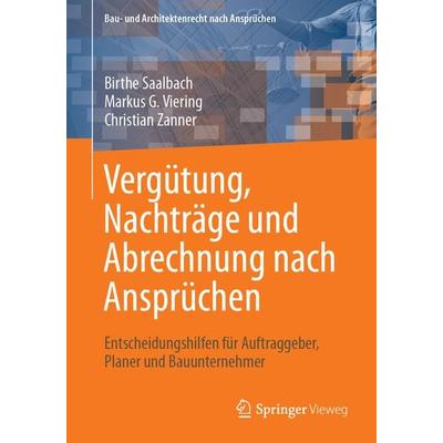 Vergütung, Nachträge und Abrechnung nach Ansprüchen, Taschenbuch von Birthe Saalbach,Markus G. Viering,Christian Zanner, Springer Fachmedien Wiesbaden