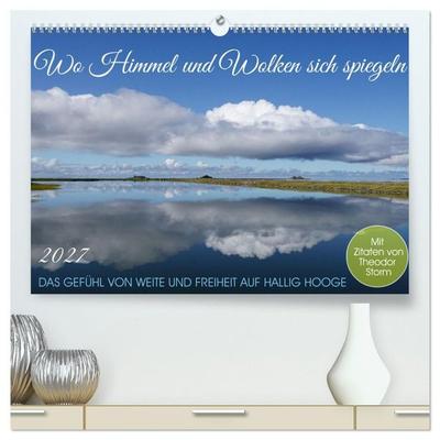 Wo Himmel und Wolken sich spiegeln (hochwertiger Premium Wandkalender 2027 DIN A2 quer), Kunstdruck in Hochglanz