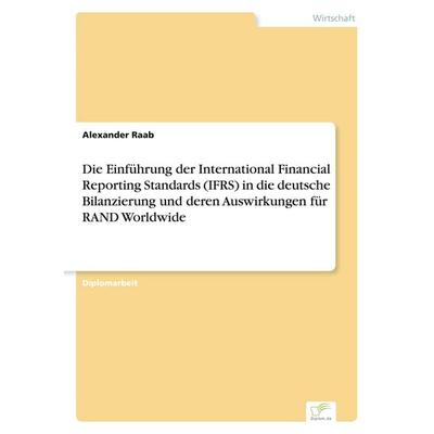 Die Einführung der International Financial Reporting Standards (IFRS) in die deutsche Bilanzierung und deren Auswirkungen für RAND Worldwide,