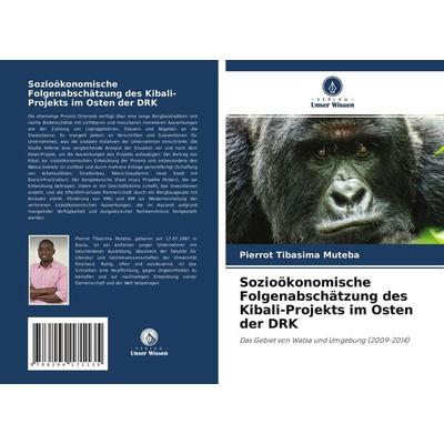 Sozioökonomische Folgenabschätzung des Kibali-Projekts im Osten der DRK, Taschenbuch von Pierrot Tibasima Muteba, Verlag Unser Wissen,