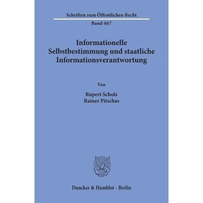 Informationelle Selbstbestimmung und staatliche Informationsverantwortung., Taschenbuch von Rupert Scholz,Rainer Pitschas, Duncker & Humblot,
