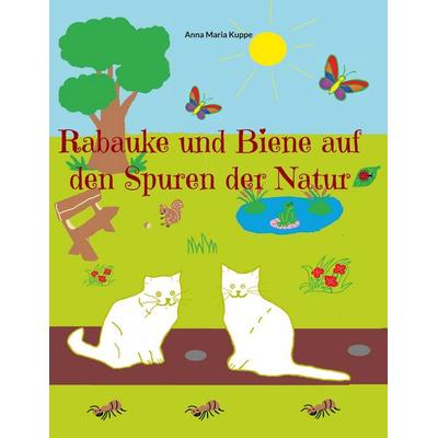 Rabauke und Biene auf den Spuren der Natur, Taschenbuch von Anna Maria Kuppe, BoD – Books on Demand, 978-3-7578-1940-8