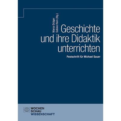 Geschichte und ihre Didaktik unterrichten, Taschenbuch von , Wochenschau, 978-3-7344-1657-6