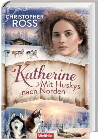 Christopher Ross - Weltbild Katherine. Mit Huskys nach Norden/ Klondike-Kate-Saga Bd.2 - Preis vom 09.10.2026 07:28:09 h
