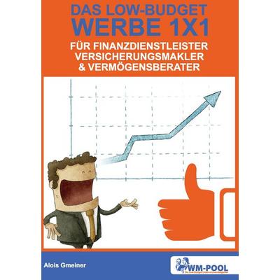 Low Budget Werbe 1x1 für Finanzdienstleister, Versicherungsmakler und Vermögensberater, Taschenbuch von Alois Gmeiner, BoD – Books on Demand,