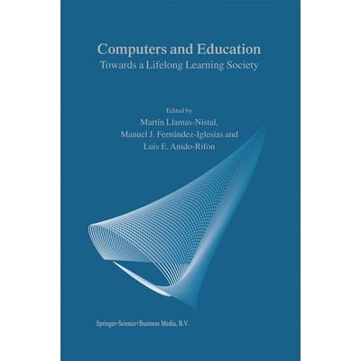 Computers and Education, Gebundene Ausgabe von M. Llamas-Nistal,Manuel J. Fernández-Iglesias,L.E. Anido-Rifon, Springer Netherland, 978-1-4020-1599-1