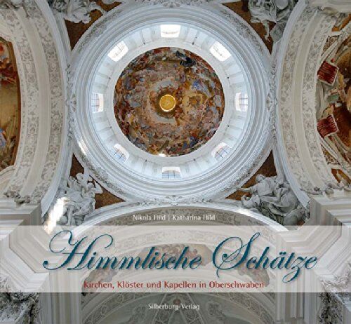 Nikola Hild - Himmlische Schätze: Kirchen, Klöster und Kapellen in Oberschwaben - Preis vom 09.10.2026 07:28:09 h