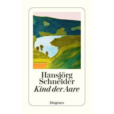 Kind der Aare, Taschenbuch von Hansjörg Schneider, Diogenes Verlag AG, 978-3-257-24502-8