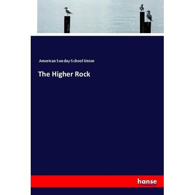 The Higher Rock, Taschenbuch von American Sunday-School Union, Hansebooks, 978-3-337-58170-1