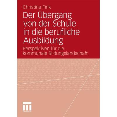 Der Übergang von der Schule in die berufliche Ausbildung, Taschenbuch von Christina Fink, VS Verlag für Sozialwissenschaften, 978-3-531-18149-3