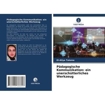 Pädagogische Kommunikation: ein unerschütterliches Werkzeug, Taschenbuch von El-Aliya Taleme, Verlag Unser Wissen, 978-620-4-38884-7