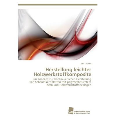 Herstellung leichter Holzwerkstoffkomposite, Taschenbuch von Jan Lüdtke, Südwestdeutscher Verlag für Hochschulschriften, 978-3-8381-3323-2