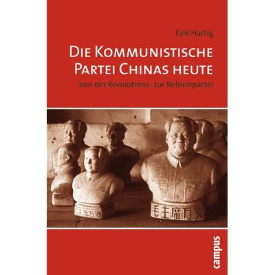 Die Kommunistische Partei Chinas heute, Taschenbuch von Falk Hartig, Campus, 978-3-593-38589-1
