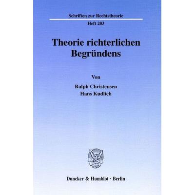 Theorie richterlichen Begründens., Taschenbuch von Ralph Christensen,Hans Kudlich, Duncker & Humblot, 978-3-428-10544-1