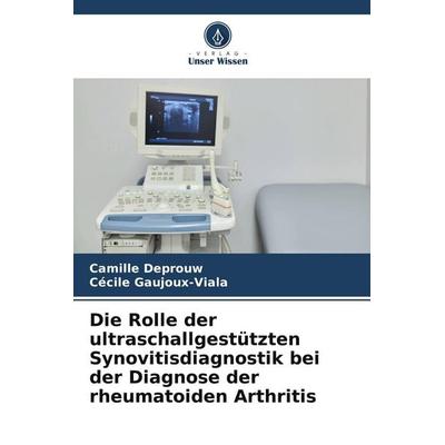 Die Rolle der ultraschallgestützten Synovitisdiagnostik bei der Diagnose der rheumatoiden Arthritis, Taschenbuch von Camille Deprouw,Cécile