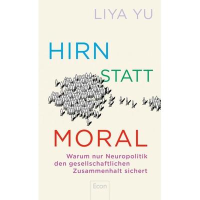Hirn statt Moral, Gebundene Ausgabe von Liya Yu, Econ, 978-3-430-21214-4
