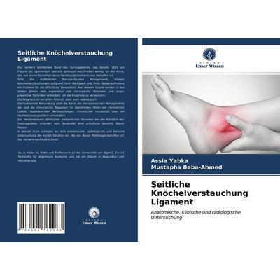 Seitliche Knöchelverstauchung Ligament, Taschenbuch von Assia Yabka,Mustapha Baba-Ahmed, Verlag Unser Wissen, 978-620-3-76298-3