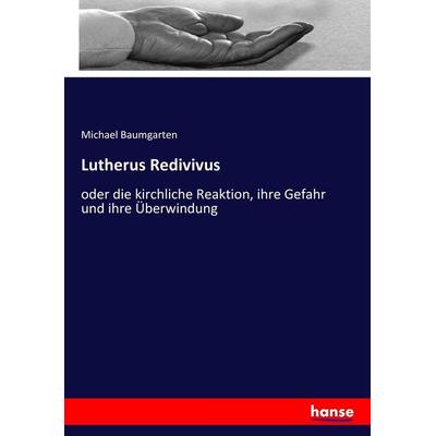 Lutherus Redivivus, Taschenbuch von Michael Baumgarten, Hansebooks, 978-3-7436-6716-7