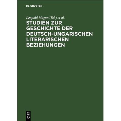 Studien zur Geschichte der deutsch-ungarischen literarischen Beziehungen, Gebundene Ausgabe von , De Gruyter, 978-3-11-257693-9
