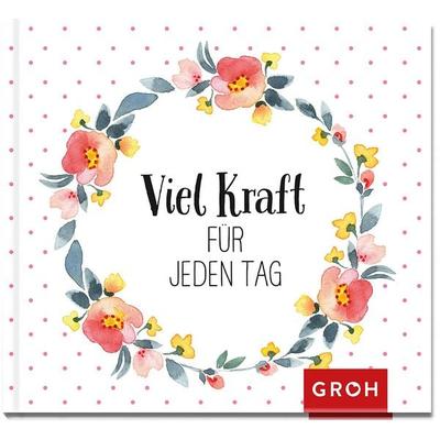 Viel Kraft für jeden Tag, Gebundene Ausgabe von Groh Verlag, Groh, 978-3-8485-1817-3