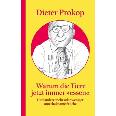 Warum die Tiere jetzt immer »essen«, Taschenbuch von Dieter Prokop, Tredition, 978-3-347-35567-5