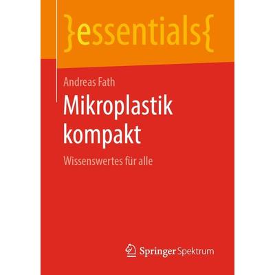 Mikroplastik kompakt, Taschenbuch von Andreas Fath, Springer Fachmedien Wiesbaden GmbH, 978-3-658-25733-0
