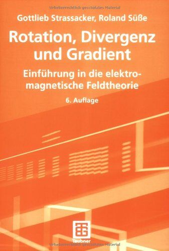 Gottlieb Strassacker - Rotation, Divergenz und Gradient: Einführung in die elektromagnetische Feldtheorie - Preis vom 11.10.2026 03:10:56 h