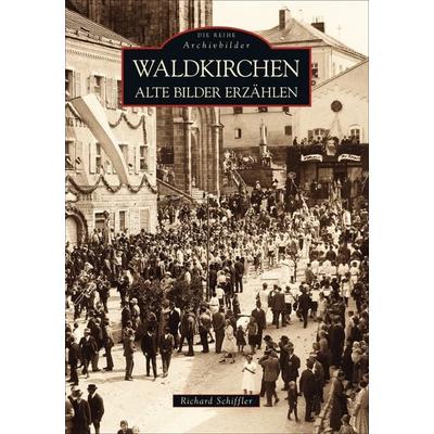 Waldkirchen, Taschenbuch von Richard Schiffler, Sutton, 978-3-86680-617-7