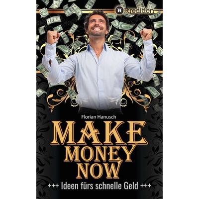 Make Money Now, Taschenbuch von Florian Hanusch, Tredition, 978-3-347-04409-8