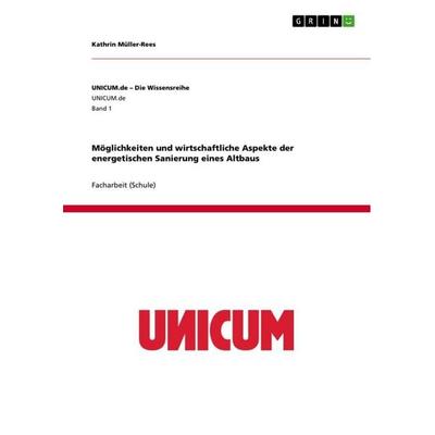 Möglichkeiten und wirtschaftliche Aspekte der energetischen Sanierung eines Altbaus, Taschenbuch von Kathrin Müller-Rees, GRIN, 978-3-656-28024-8