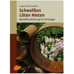 Schweissen, Löten, Nieten, Ratgeber von Angela Reissenweber