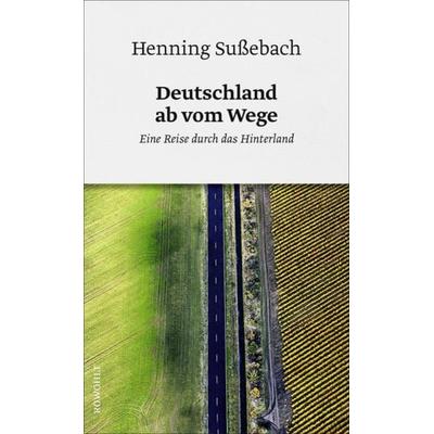 Deutschland ab vom Wege, Gebundene Ausgabe von Henning Sussebach, Rowohlt