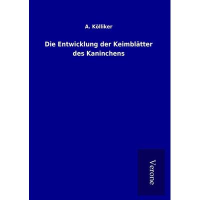 Die Entwicklung der Keimblätter des Kaninchens, Gebundene Ausgabe von A. Kölliker, BoD - Books on Demand